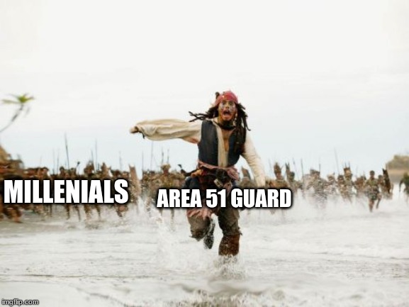 Jack Sparrow Being Chased Meme | MILLENIALS; AREA 51 GUARD | image tagged in memes,jack sparrow being chased | made w/ Imgflip meme maker