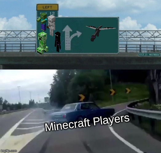 Left Exit 12 Off Ramp | Minecraft Players | image tagged in memes,left exit 12 off ramp | made w/ Imgflip meme maker