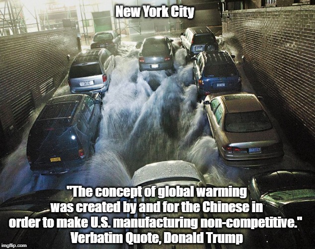 New York City "The concept of global warming was created by and for the Chinese in order to make U.S. manufacturing non-competitive." 
Verba | made w/ Imgflip meme maker