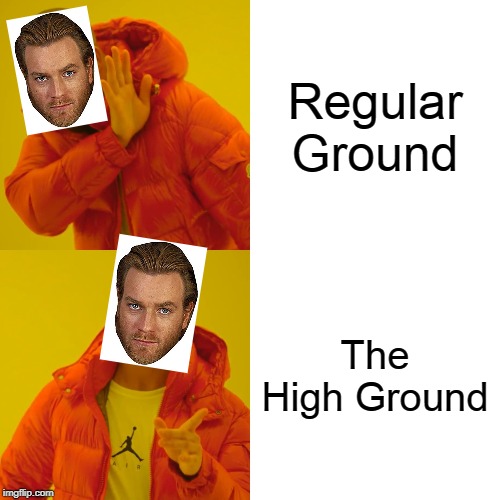 Drake Hotline Bling | Regular Ground; The High Ground | image tagged in memes,drake hotline bling | made w/ Imgflip meme maker