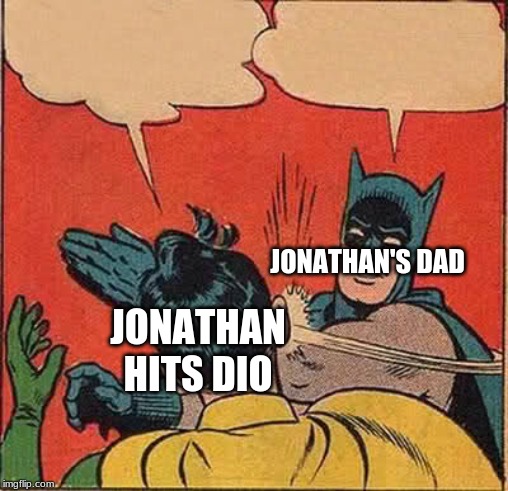 Batman Slapping Robin Meme | JONATHAN'S DAD; JONATHAN HITS DIO | image tagged in memes,batman slapping robin | made w/ Imgflip meme maker