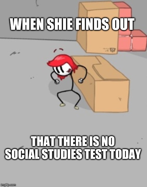 Oooof | WHEN SHIE FINDS OUT; THAT THERE IS NO SOCIAL STUDIES TEST TODAY | image tagged in bruh | made w/ Imgflip meme maker