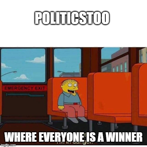 HAHA! | POLITICSTOO; WHERE EVERYONE IS A WINNER | image tagged in i'm in danger | made w/ Imgflip meme maker