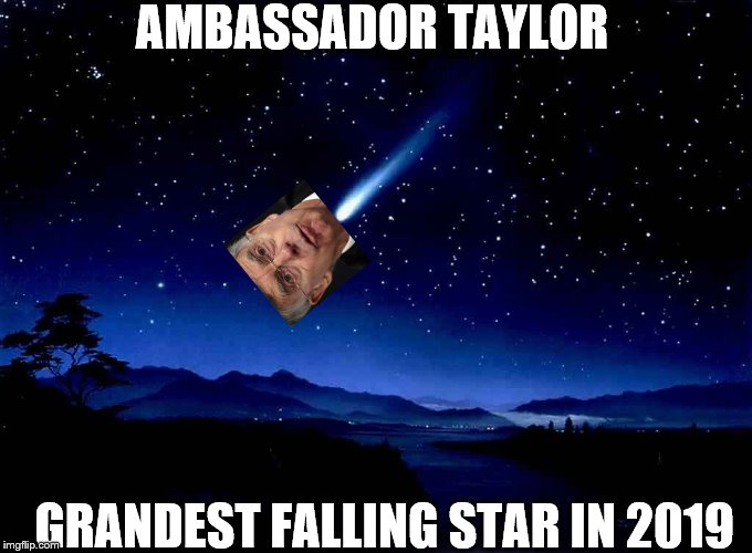 Schiff's Galaxy is Falling Apart | AMBASSADOR TAYLOR; GRANDEST FALLING STAR IN 2019 | image tagged in falling stars,memes,political memes | made w/ Imgflip meme maker