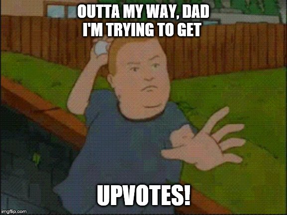 Bobby has resorted to egg throwing | OUTTA MY WAY, DAD
I'M TRYING TO GET; UPVOTES! | image tagged in bobby throwing egg,memes,funny memes | made w/ Imgflip meme maker