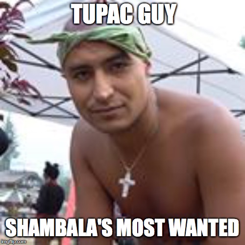 TUPAC GUY; SHAMBALA'S MOST WANTED | image tagged in festival,tupac,guy,summer,puffin,rapper | made w/ Imgflip meme maker