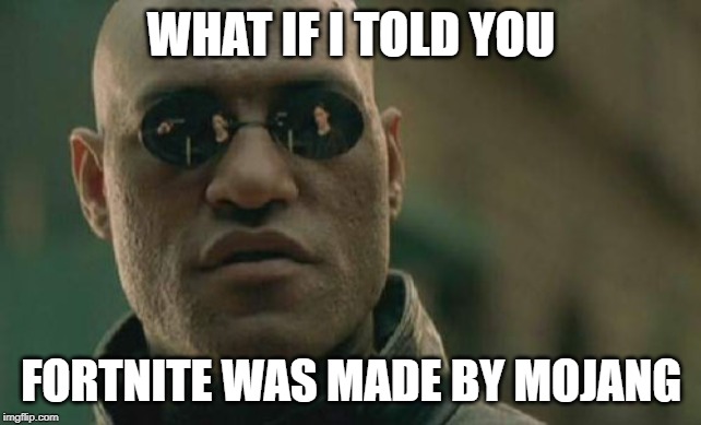Matrix Morpheus | WHAT IF I TOLD YOU; FORTNITE WAS MADE BY MOJANG | image tagged in memes,matrix morpheus,minecraft,fortnite,what if i told you | made w/ Imgflip meme maker