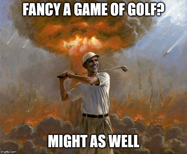 FANCY A GAME OF GOLF? MIGHT AS WELL | made w/ Imgflip meme maker