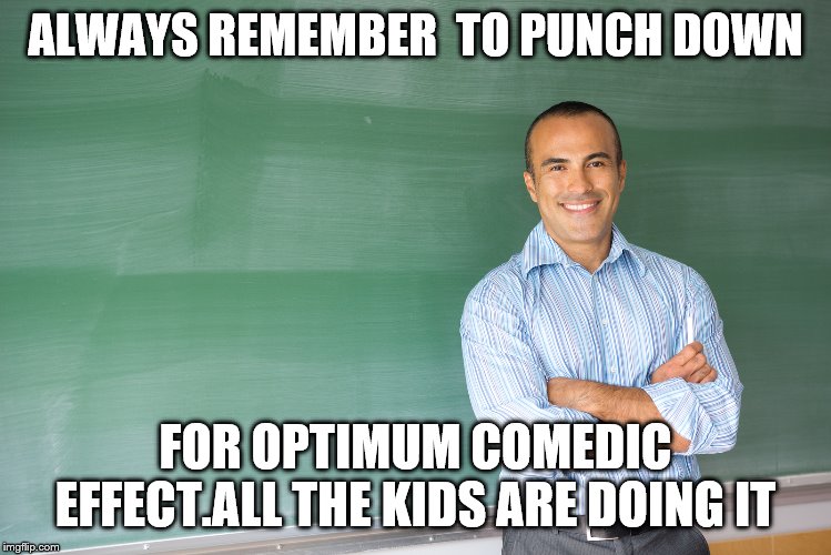 ALWAYS REMEMBER  TO PUNCH DOWN FOR OPTIMUM COMEDIC EFFECT.ALL THE KIDS ARE DOING IT | made w/ Imgflip meme maker