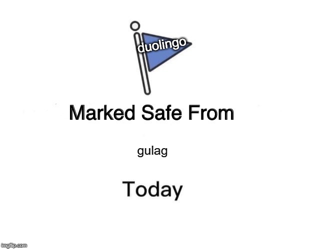 Marked Safe From Meme | duolingo; gulag | image tagged in memes,marked safe from | made w/ Imgflip meme maker
