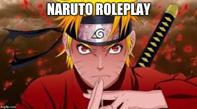 NARUTO ROLEPLAY | made w/ Imgflip meme maker