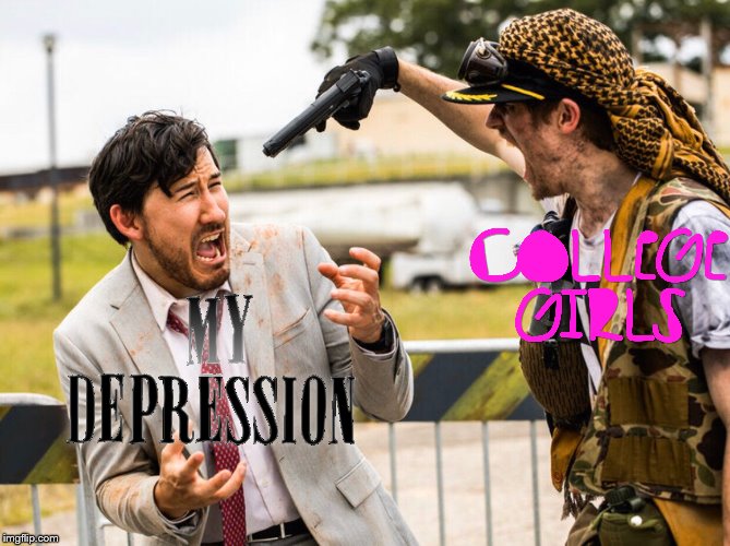 Screw Anti-Depressents, College girls are the cure! | image tagged in markiplier,college,dating,depression,relatable,so true memes | made w/ Imgflip meme maker