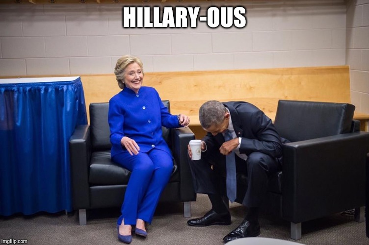 Hillary Obama Laugh | HILLARY-OUS | image tagged in hillary obama laugh | made w/ Imgflip meme maker