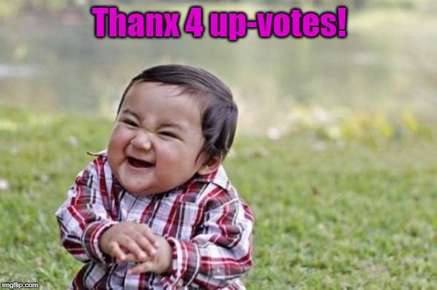 Evil Toddler Meme | Thanx 4 up-votes! | image tagged in memes,evil toddler | made w/ Imgflip meme maker