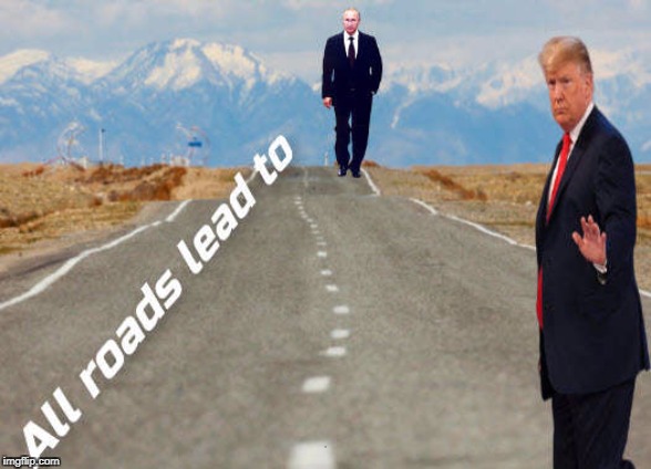 He does pop up at the damndest times. | . | image tagged in all roads lead to putin,putin,trump | made w/ Imgflip meme maker