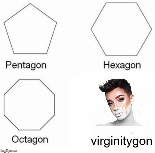 Virginitygon | virginitygon | image tagged in memes,pentagon hexagon octagon,james charles | made w/ Imgflip meme maker