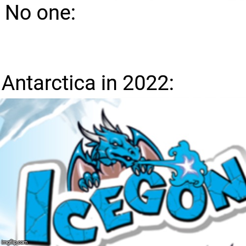No one:; Antarctica in 2022: | image tagged in antarctica,global warming | made w/ Imgflip meme maker