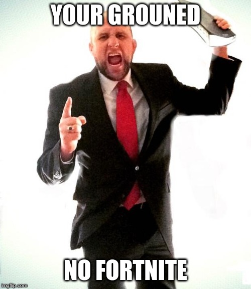 Angry Preacher | YOUR GROUNED; NO FORTNITE | image tagged in angry preacher | made w/ Imgflip meme maker