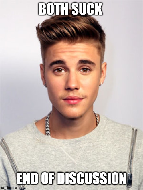 Justin Bieber | BOTH SUCK END OF DISCUSSION | image tagged in justin bieber | made w/ Imgflip meme maker