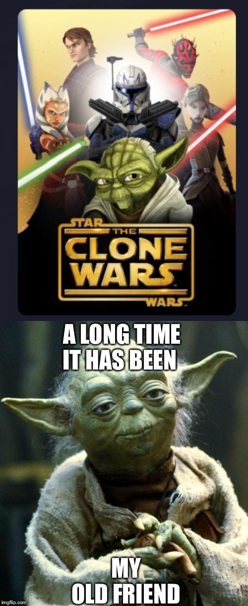 A LONG TIME IT HAS BEEN; MY OLD FRIEND | image tagged in memes,star wars yoda | made w/ Imgflip meme maker