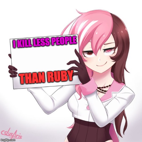 RWBY - Neo's sign  |  I KILL LESS PEOPLE; THAN RUBY | image tagged in rwby - neo's sign | made w/ Imgflip meme maker