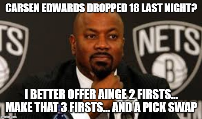 Billy King | CARSEN EDWARDS DROPPED 18 LAST NIGHT? I BETTER OFFER AINGE 2 FIRSTS... MAKE THAT 3 FIRSTS... AND A PICK SWAP | image tagged in billy king | made w/ Imgflip meme maker