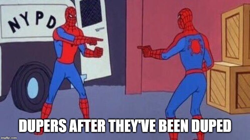 spiderman pointing at spiderman | DUPERS AFTER THEY'VE BEEN DUPED | image tagged in spiderman pointing at spiderman | made w/ Imgflip meme maker
