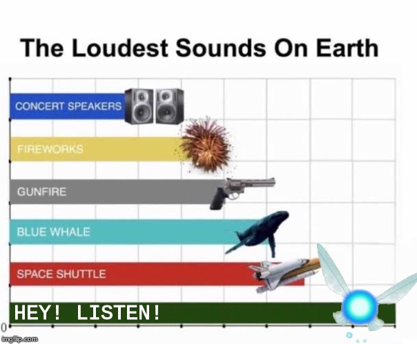 The Loudest Sounds on Earth | HEY! LISTEN! | image tagged in the loudest sounds on earth | made w/ Imgflip meme maker