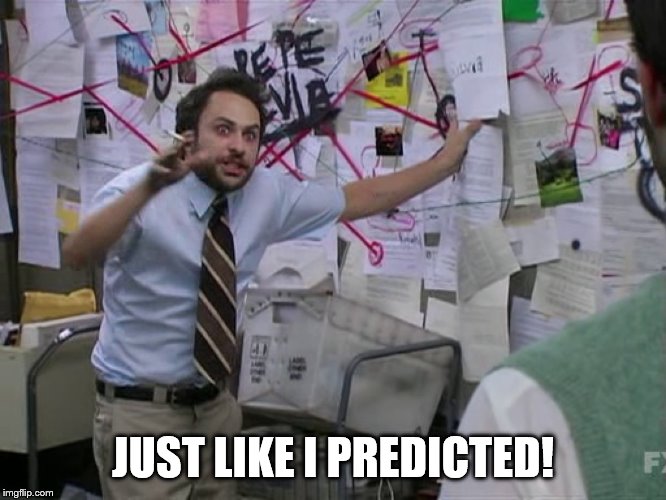 Charlie Conspiracy (Always Sunny in Philidelphia) | JUST LIKE I PREDICTED! | image tagged in charlie conspiracy always sunny in philidelphia | made w/ Imgflip meme maker