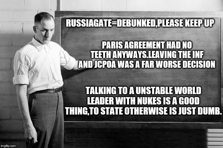 Chalkboard | RUSSIAGATE=DEBUNKED,PLEASE KEEP UP TALKING TO A UNSTABLE WORLD LEADER WITH NUKES IS A GOOD THING,TO STATE OTHERWISE IS JUST DUMB. PARIS AGRE | image tagged in chalkboard | made w/ Imgflip meme maker