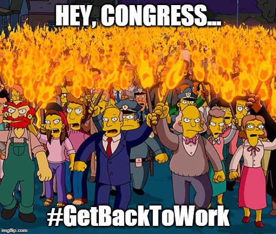 Do Nothing Congress | HEY, CONGRESS... #GetBackToWork | image tagged in congress,democrats,msm,impeachment inquiry,impeach trump | made w/ Imgflip meme maker