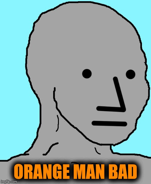 NPC Meme | ORANGE MAN BAD | image tagged in memes,npc | made w/ Imgflip meme maker