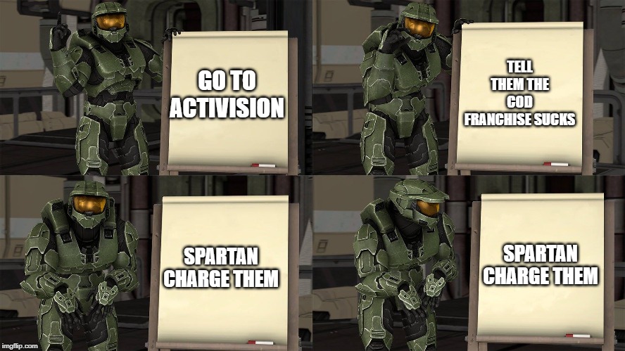 Master Chief's Plan-(Despicable Me Halo) | TELL THEM THE COD FRANCHISE SUCKS; GO TO ACTIVISION; SPARTAN CHARGE THEM; SPARTAN CHARGE THEM | image tagged in master chief's plan-despicable me halo | made w/ Imgflip meme maker
