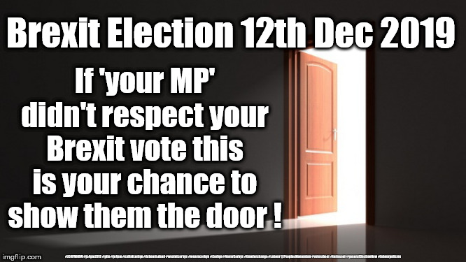 Brexit Election 12th Dec 2019 | Brexit Election 12th Dec 2019; If 'your MP' didn't respect your Brexit vote this is your chance to show them the door ! #JC4PMNOW #jc4pm2019 #gtto #jc4pm #cultofcorbyn #labourisdead #weaintcorbyn #wearecorbyn #Corbyn #NeverCorbyn #timeforchange #Labour @PeoplesMomentum #votelabour #toriesout #generalElectionNow #labourpolicies | image tagged in brexit election 12th dec 2019,brexit boris corbyn farage swinson trump,jc4pmnow gtto jc4pm2019,cultofcorbyn,labourisdead,lansman | made w/ Imgflip meme maker