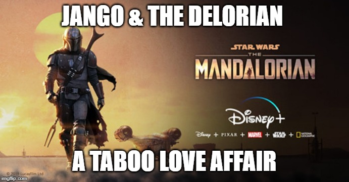 JANGO & THE DELORIAN; A TABOO LOVE AFFAIR | image tagged in star wars | made w/ Imgflip meme maker