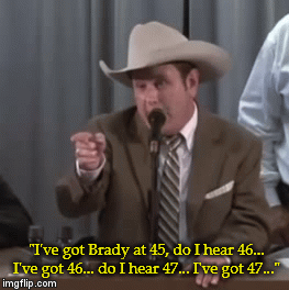 "I've got Brady at 45, do I hear 46... I've got 46... do I hear 47... I've got 47..." | image tagged in gifs | made w/ Imgflip video-to-gif maker