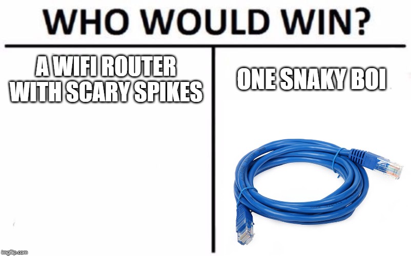 Who Would Win? | A WIFI ROUTER WITH SCARY SPIKES; ONE SNAKY BOI | image tagged in memes,who would win | made w/ Imgflip meme maker