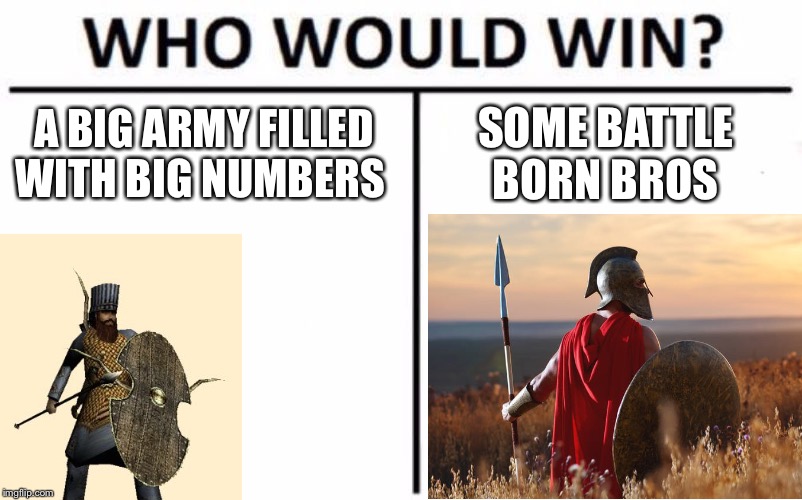 Who Would Win? Meme | A BIG ARMY FILLED WITH BIG NUMBERS; SOME BATTLE BORN BROS | image tagged in memes,who would win | made w/ Imgflip meme maker