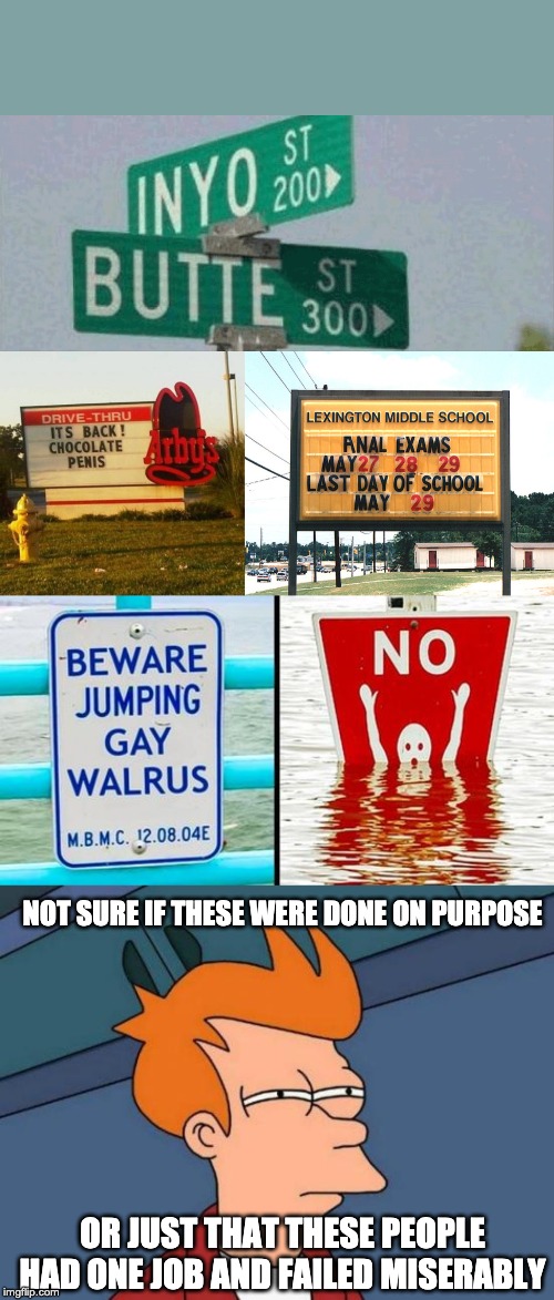 NOT SURE IF THESE WERE DONE ON PURPOSE; OR JUST THAT THESE PEOPLE HAD ONE JOB AND FAILED MISERABLY | image tagged in memes,futurama fry,funny signs | made w/ Imgflip meme maker