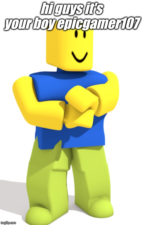 hi guys it's your boy epicgamer107 | image tagged in roblox,cool | made w/ Imgflip meme maker
