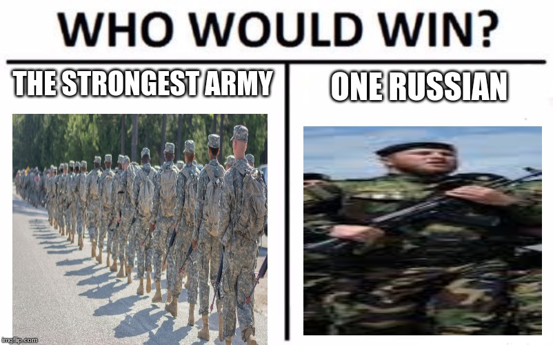 Who Would Win? Meme | THE STRONGEST ARMY; ONE RUSSIAN | image tagged in memes,who would win | made w/ Imgflip meme maker