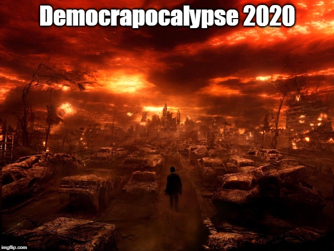 apocalypse | Democrapocalypse 2020 | image tagged in apocalypse | made w/ Imgflip meme maker