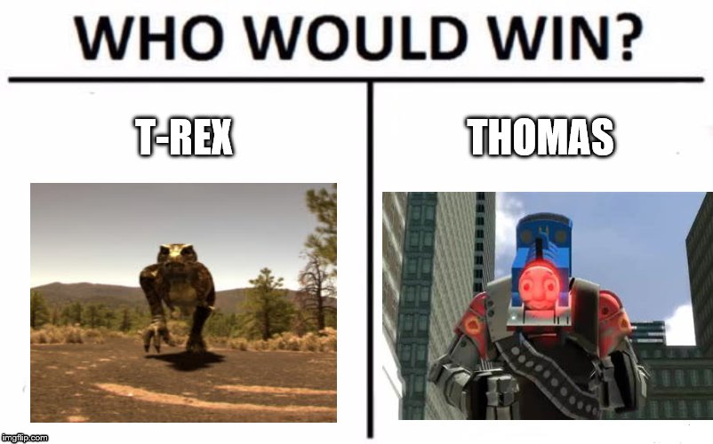 Who Would Win? | T-REX; THOMAS | image tagged in memes,who would win | made w/ Imgflip meme maker