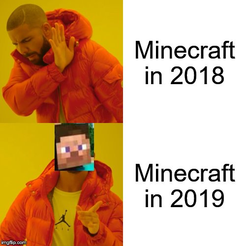 Drake Hotline Bling Meme | Minecraft in 2018; Minecraft in 2019 | image tagged in memes,drake hotline bling | made w/ Imgflip meme maker