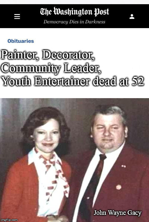 Painter, Decorator, Community Leader, Youth Entertainer dead at 52; John Wayne Gacy | image tagged in washington post | made w/ Imgflip meme maker