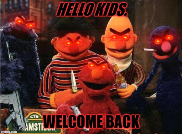 muppets | HELLO KIDS. WELCOME BACK | image tagged in muppets | made w/ Imgflip meme maker