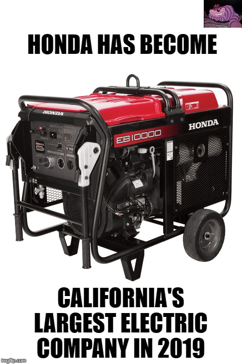 When you live in a third world state. | HONDA HAS BECOME; CALIFORNIA'S LARGEST ELECTRIC COMPANY IN 2019 | image tagged in honda generator | made w/ Imgflip meme maker