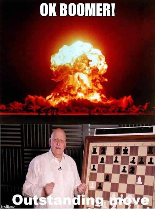 OK BOOMER! | image tagged in memes,nuclear explosion,outstanding move | made w/ Imgflip meme maker