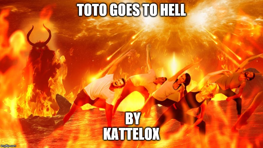 TOTO GOES TO HELL; BY KATTELOX | made w/ Imgflip meme maker
