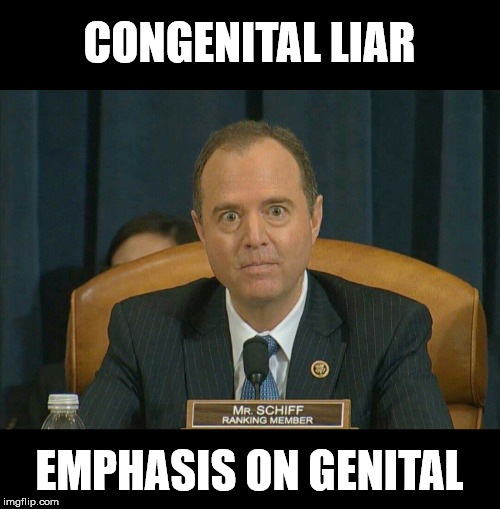 Schifty Schiff | CONGENITAL LIAR; EMPHASIS ON GENITAL | image tagged in adam schiff,liar liar pants on fire,memes,what if i told you,but thats none of my business,the most interesting man in the world | made w/ Imgflip meme maker